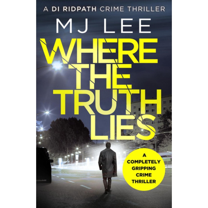 Where The Truth Lies: A completely gripping crime thriller by M J Lee
