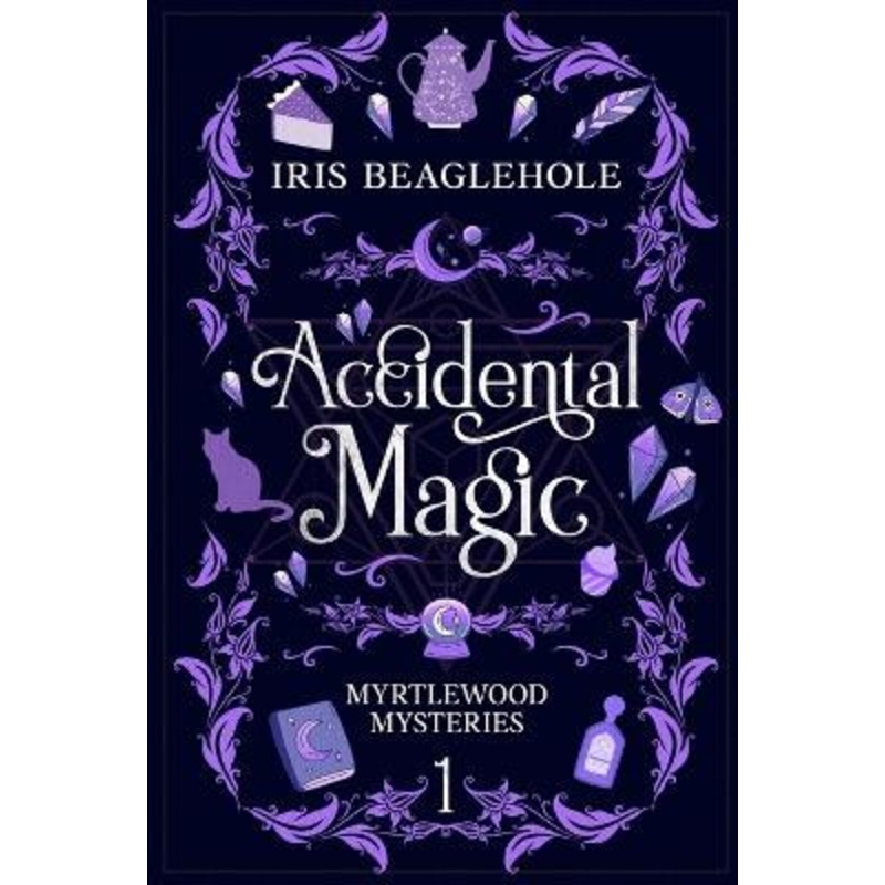 Accidental Magic: Myrtlewood Mysteries Book 1 by Iris Beaglehole