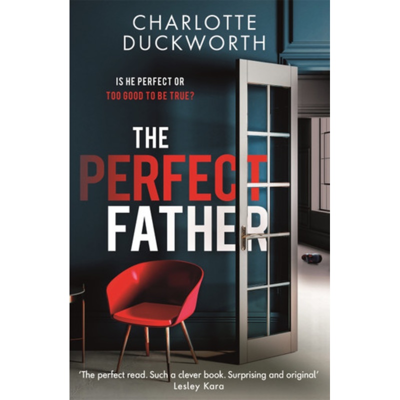 The Perfect Father: a compulsive and addictive psychological thriller with a shocking twist by Charlotte Duckworth