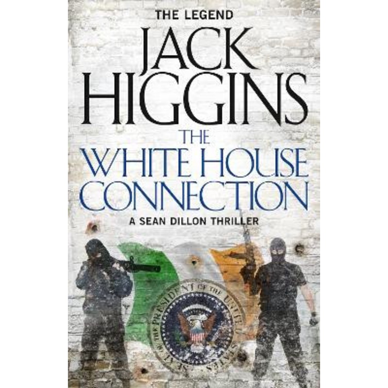 The White House Connection (Sean Dillon Series, Book 7) by Jack Higgins