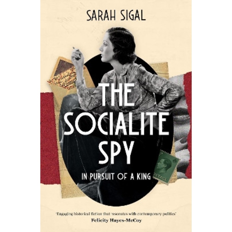 The Socialite Spy: In Pursuit of a King by Sarah Sigal 9781839015328