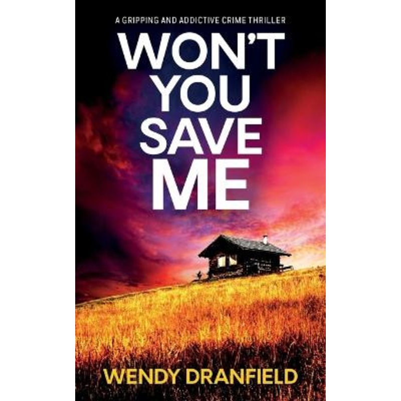 Won’t You Save Me: An absolutely gripping and addictive crime thriller by Wendy Dranfield 9781781896389