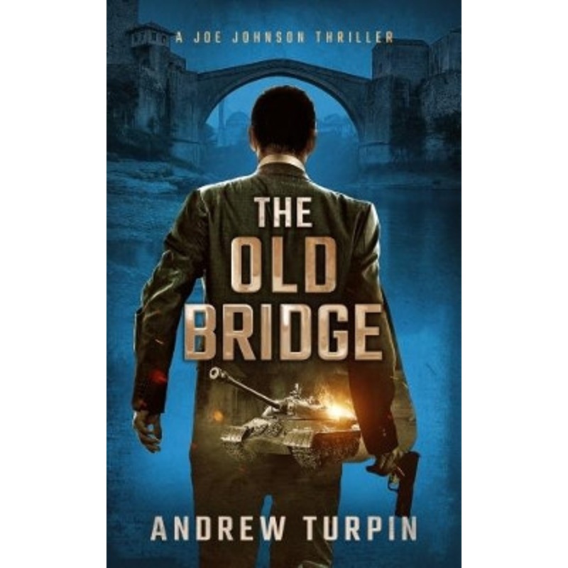The Old Bridge: A Joe Johnson Thriller: 2018 by Andrew Turpin 9781788750035