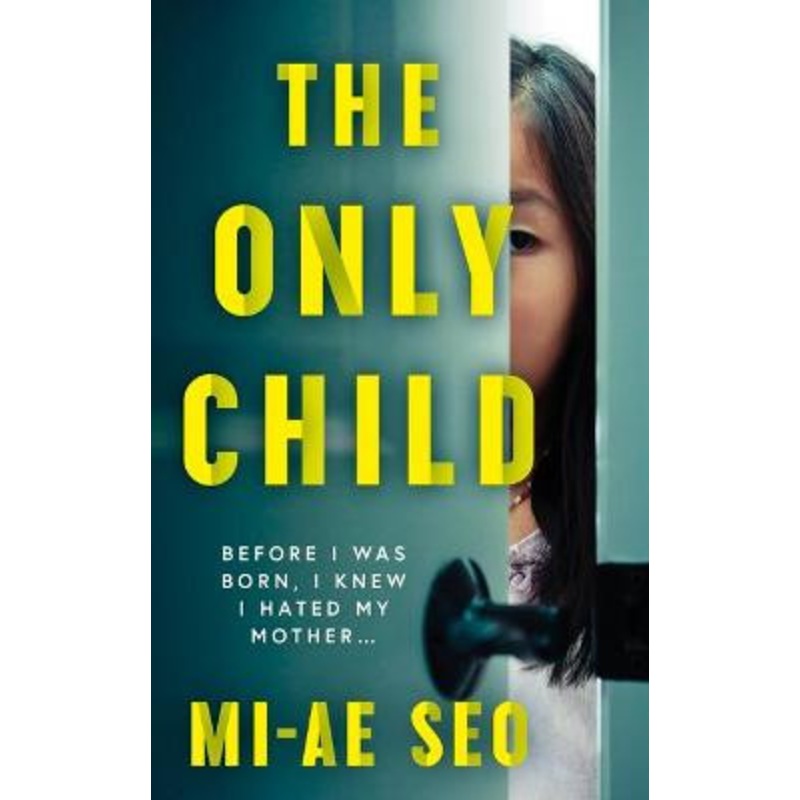 The Only Child: ‘An eerie, electrifying read.’ Josh Malerman, author of Bird Box Mi-ae Seo 9781786078551
