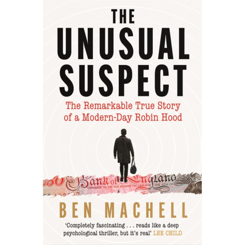The Unusual Suspect: The Remarkable True Story of a Modern-Day Robin Hood by Ben Machell