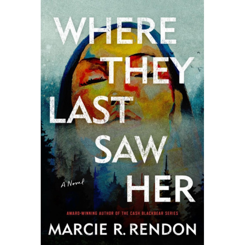Where They Last Saw Her: A Novel Marcie R. Rendon 9780593974872