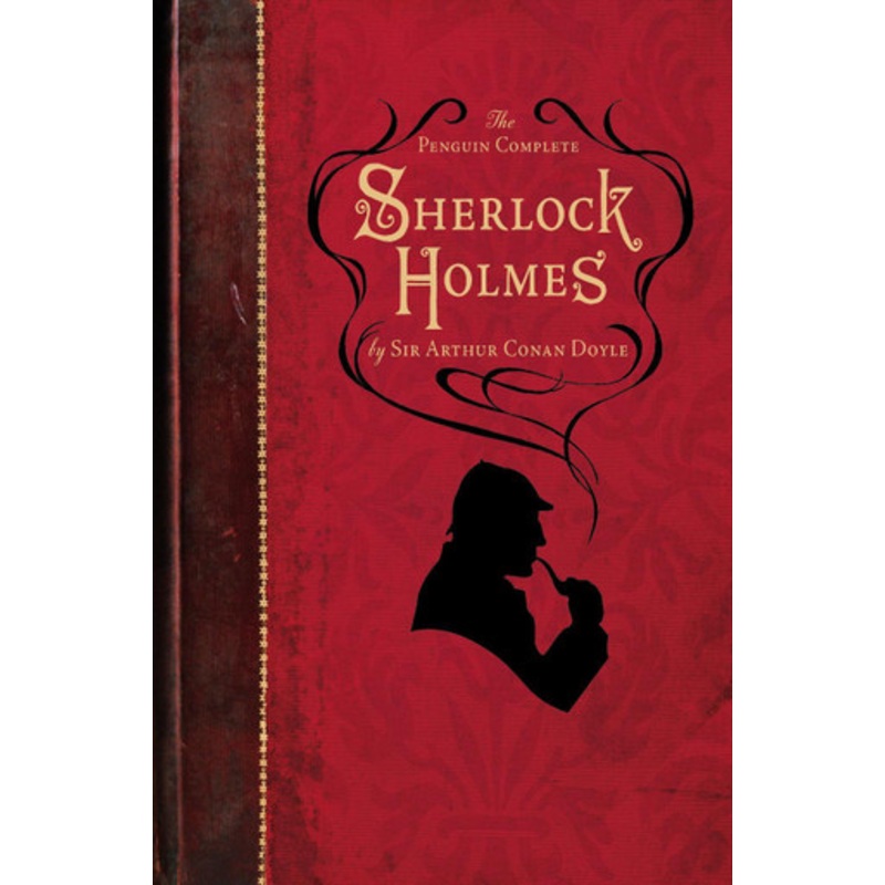 The Penguin Complete Sherlock Holmes by Sir Arthur Conan Doyle