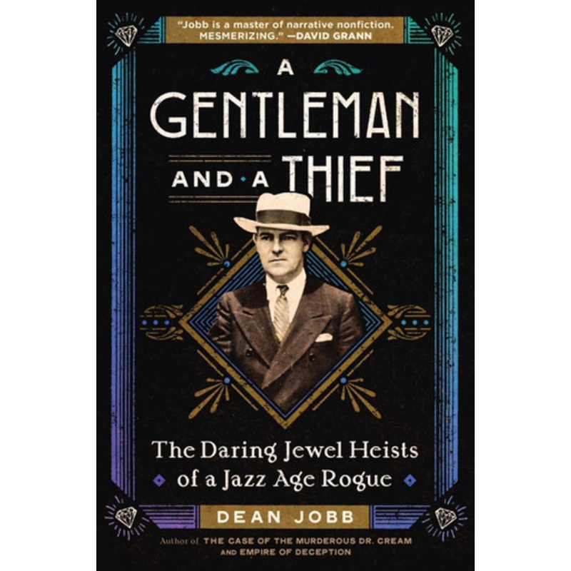 A Gentleman and a Thief: The Daring Jewel Heists of a Jazz Age Rogue Dean Jobb 9781643752839