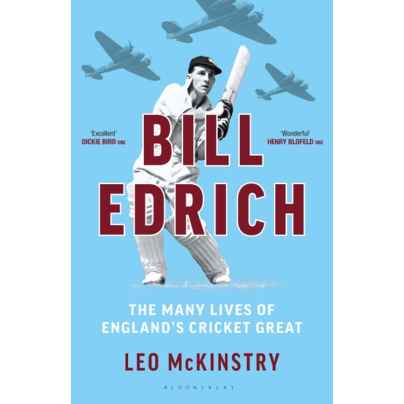 Bill Edrich: The Many Lives of England’s Cricket Great by Leo McKinstry 9781399407847