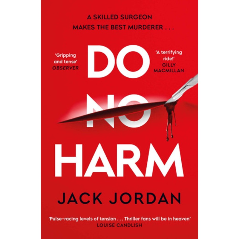 Do No Harm: A skilled surgeon makes the best murderer . . . by Jack Jordan 9781398505704
