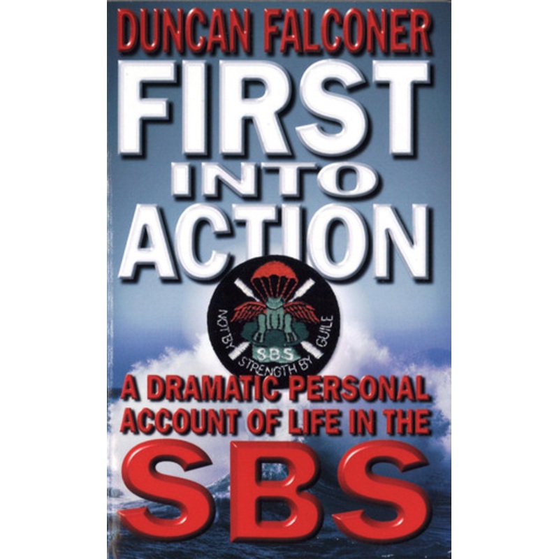 First Into Action: A Dramatic Personal Account of Life Inside the SBS by Duncan Falconer