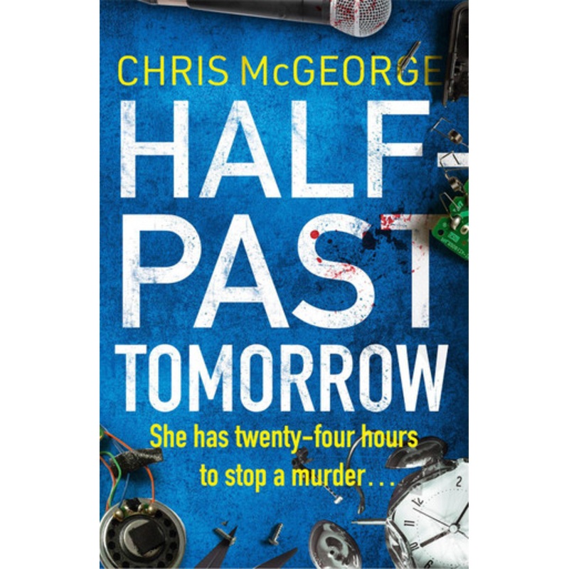 Half-Past Tomorrow Chris McGeorge 9781409187592