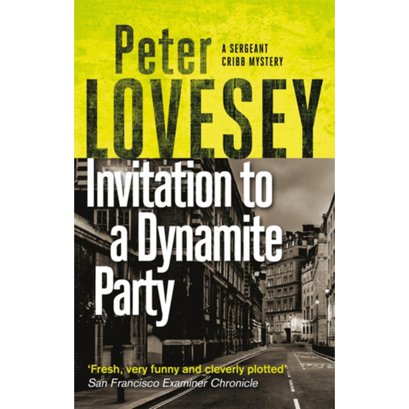 Invitation to a Dynamite Party: The Fifth Sergeant Cribb Mystery by Peter Lovesey