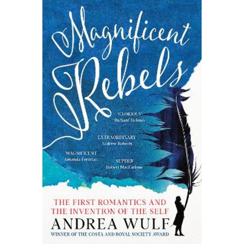 Magnificent Rebels: The First Romantics and the Invention of the Self by Andrea Wulf 9781529392760