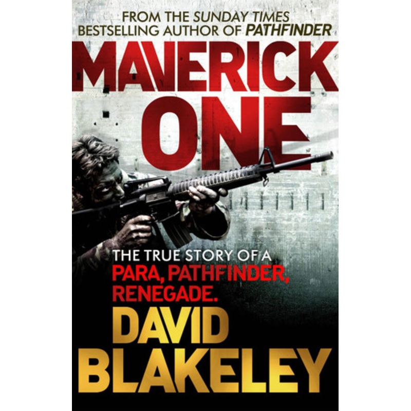 Maverick One: The True Story of a Para, Pathfinder, Renegade David Blakeley 9781409146636