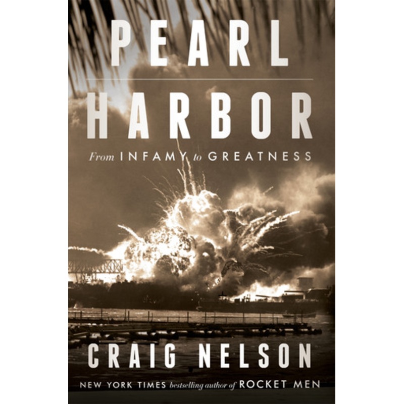 Pearl Harbor: From Infamy to Greatness by Craig Nelson 9781474605656