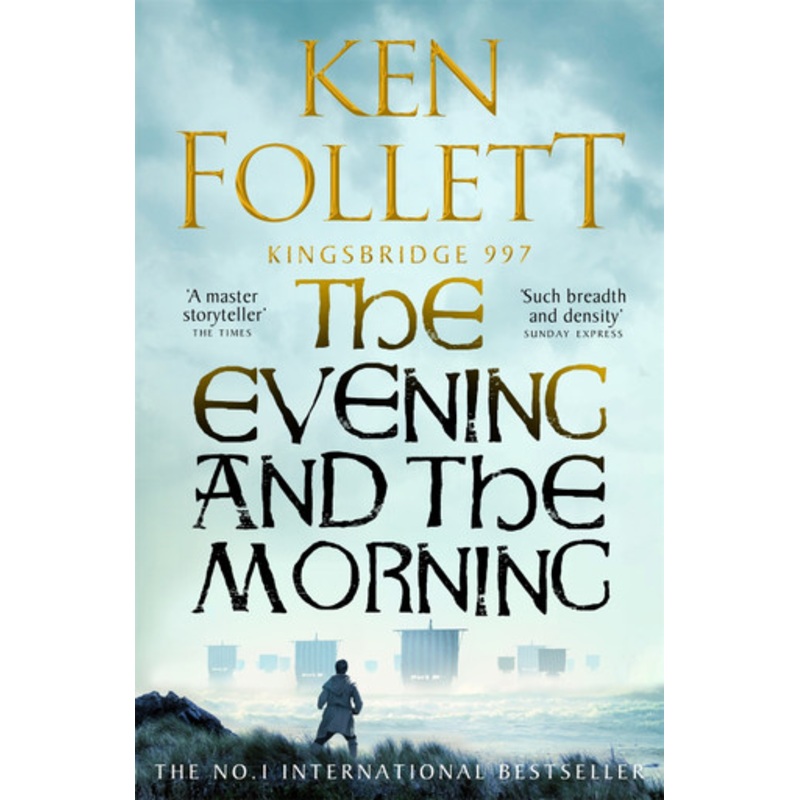 The Evening and the Morning: The Prequel to The Pillars of the Earth, A Kingsbridge Novel by Ken Follett 9781035020164