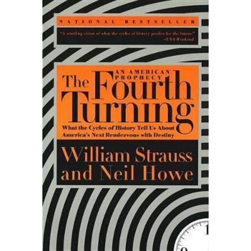 The Fourth Turning: What the Cycles of History Tell Us About America’s Next Rendezvous with Destiny by Neil Howe 9780767900461