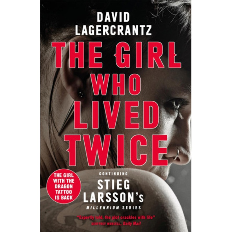 The Girl Who Lived Twice: A New Dragon Tattoo Story by David Lagercrantz