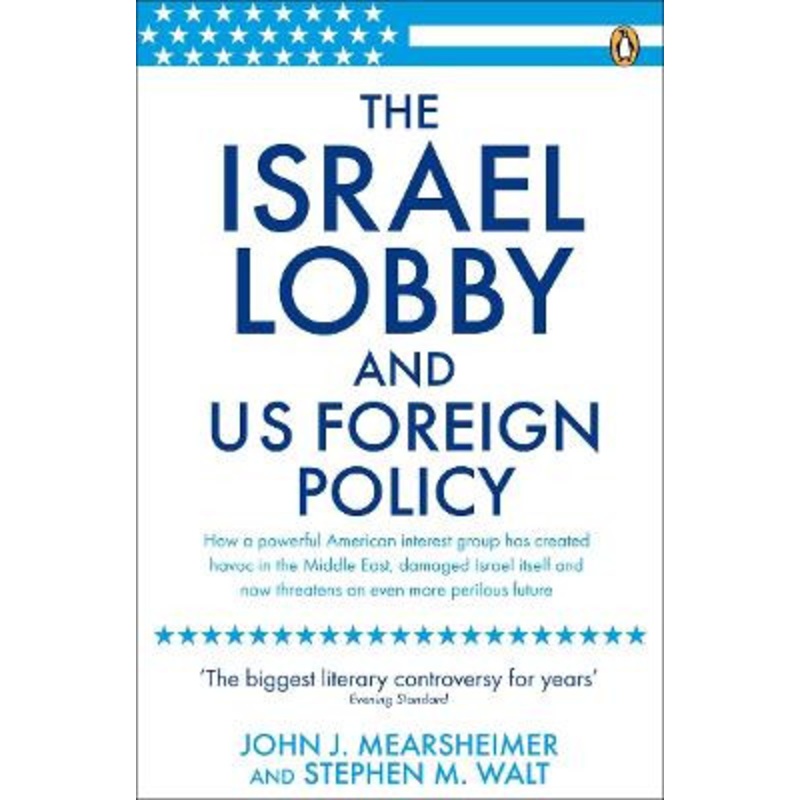 The Israel Lobby and US Foreign Policy by John J. Mearsheimer