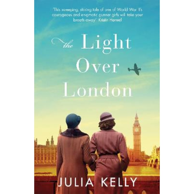 The Light Over London: The most gripping and heartbreaking WW2 page-turner you need to read this year by Julia Kelly