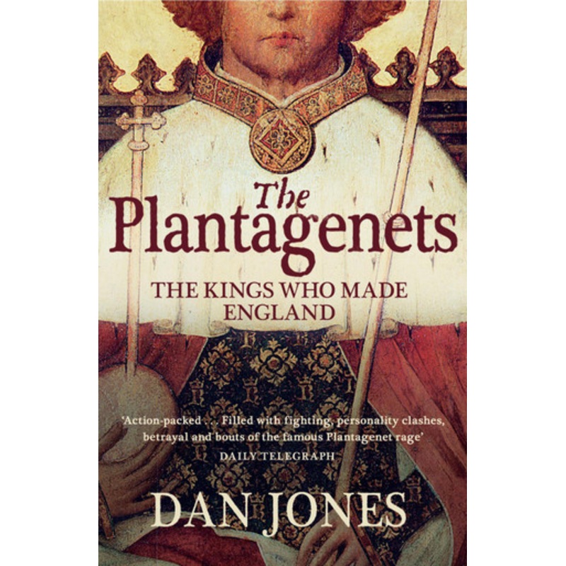 The Plantagenets: The Kings Who Made England by Dan Jones 9780007213948