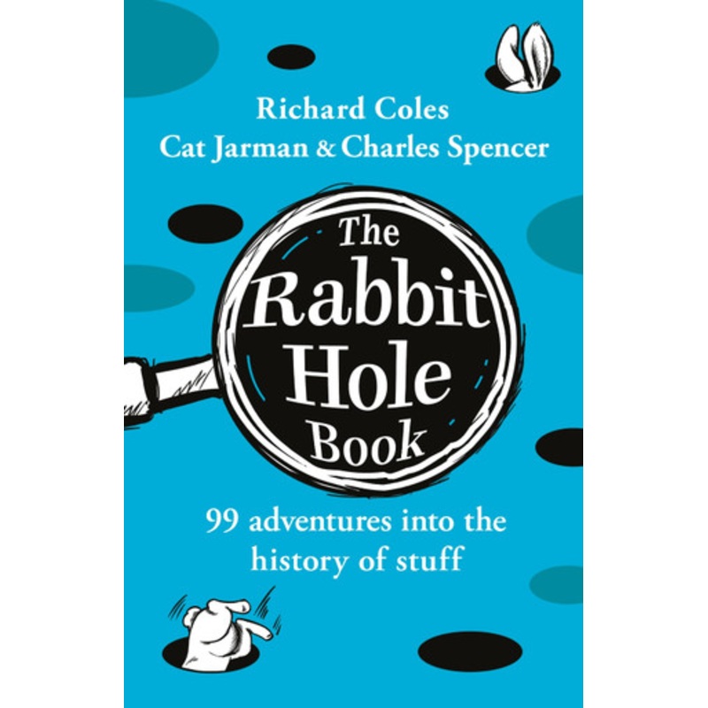 The Rabbit Hole Book: 99 adventures into the history of stuff Richard Coles 9780241684863