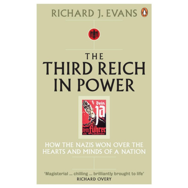 The Third Reich in Power, 1933 – 1939: How the Nazis Won Over the Hearts and Minds of a Nation by Richard J. Evans