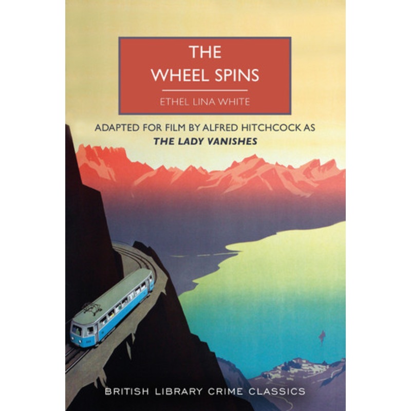 The Wheel Spins: aka The Lady Vanishes by Ethel Lina White 9780712354882