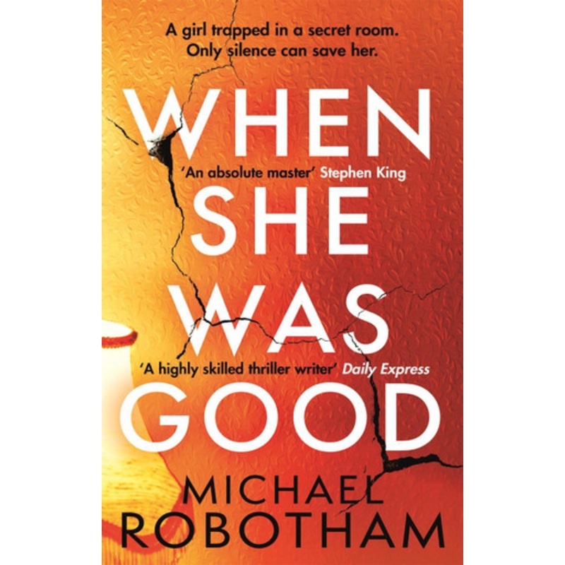 When She Was Good: The heart-stopping new thriller from the mastermind of crime by Michael Robotham