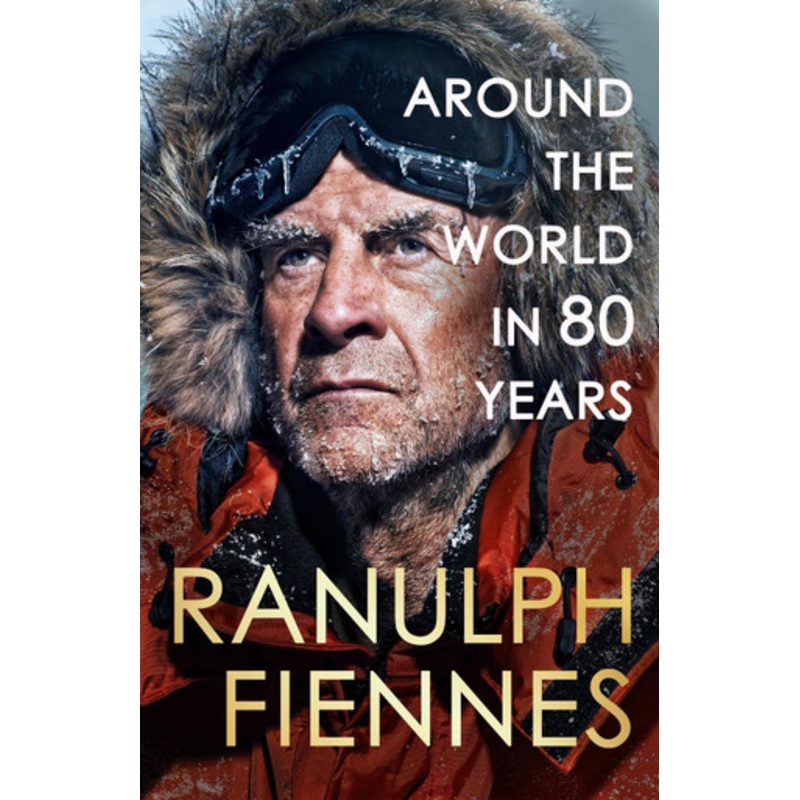 Around the World in 80 Years: A Life of Exploration by Ranulph Fiennes 9781399729734