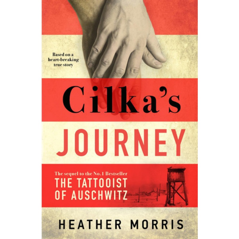 Cilka’s Journey: The Sunday Times bestselling sequel to The Tattooist of Auschwitz by Heather Morris 9781785769047