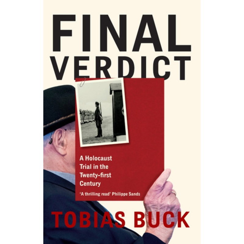 Final Verdict: A Holocaust Trial in the Twenty-first Century by Tobias Buck 9781399604253