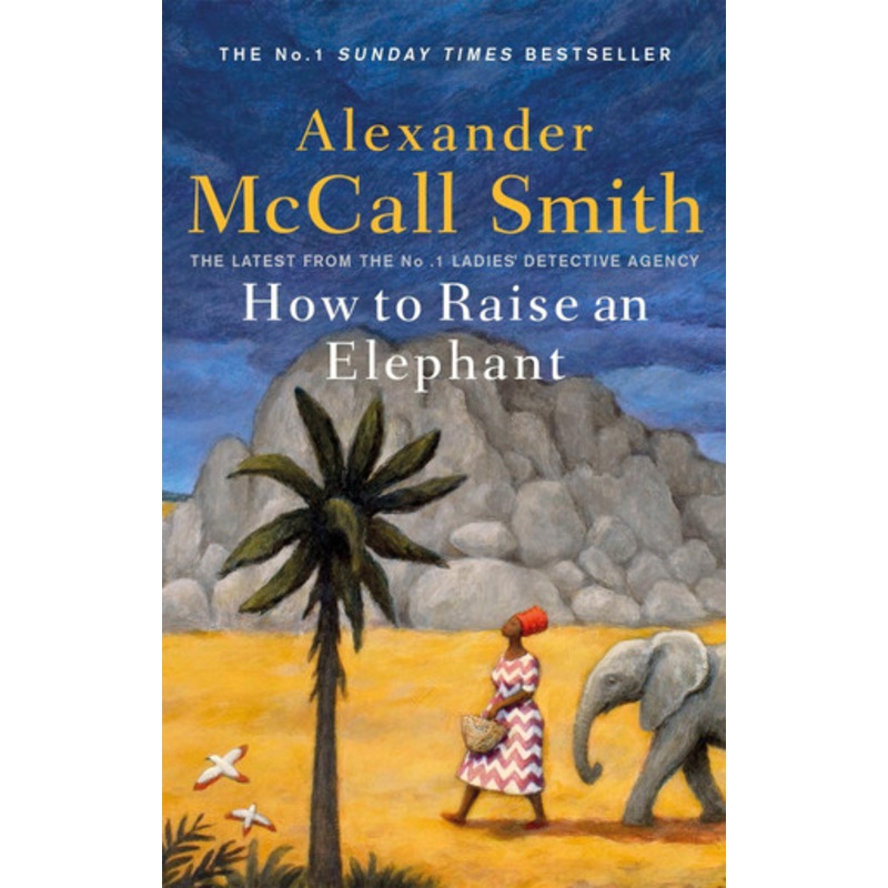 How to Raise an Elephant by Alexander McCall Smith