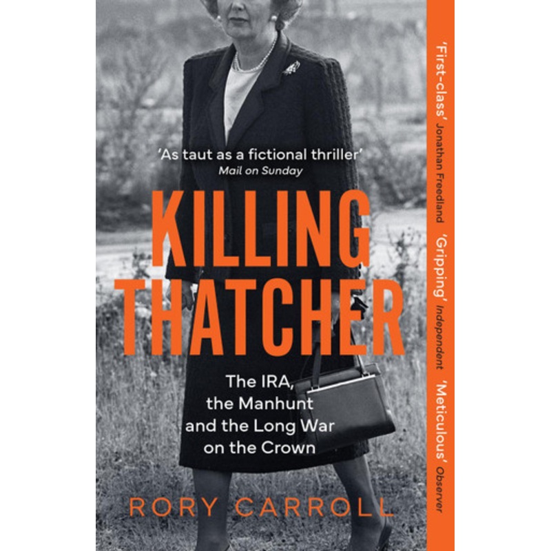 Killing Thatcher: The IRA, the Manhunt and the Long War on the Crown by Rory Carroll 9780008476694