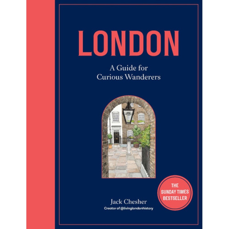 London: A Guide for Curious Wanderers by Jack Chesher