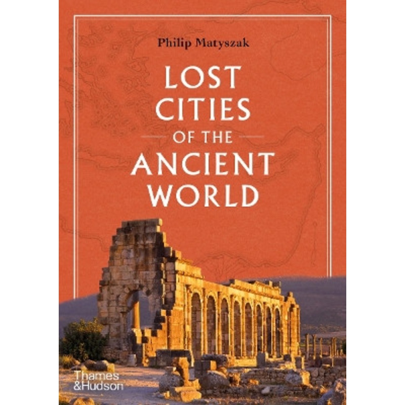 Lost Cities of the Ancient World by Philip Matyszak