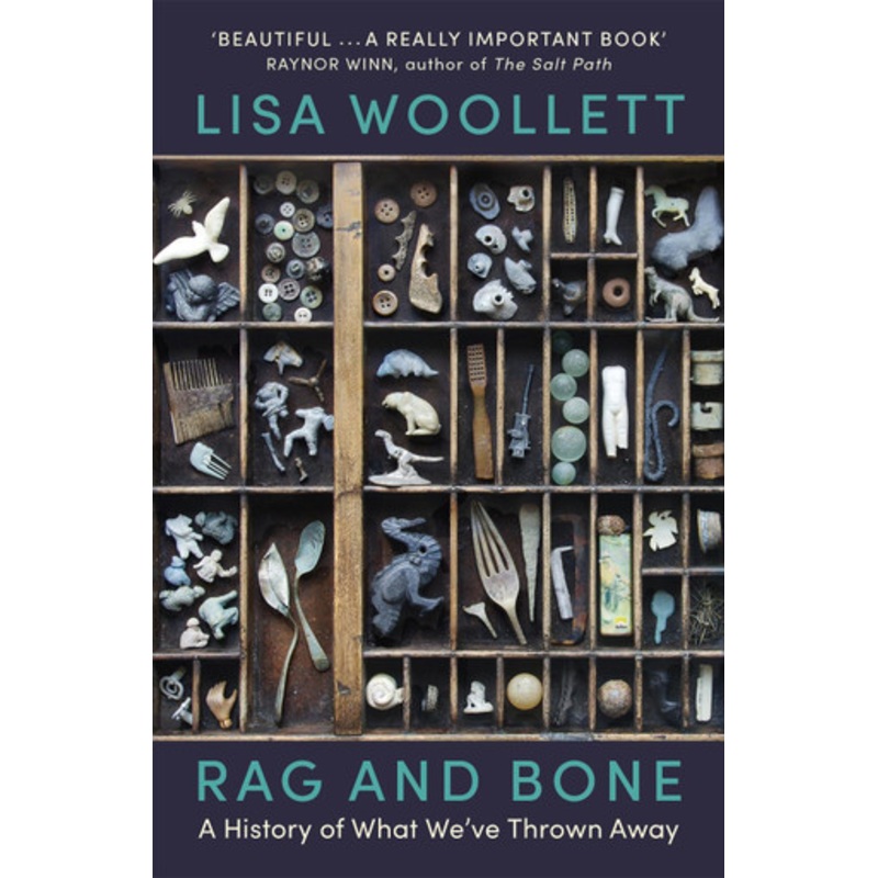 Rag and Bone: A History of What We’ve Thrown Away by Lisa Woollett