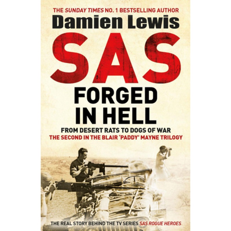 SAS Forged in Hell: From Desert Rats to Dogs of War: The Mavericks who Made the SAS by Damien Lewis 9781529413847