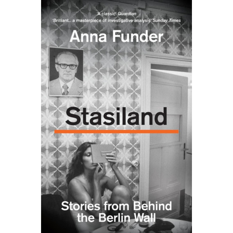 Stasiland: Stories From Behind The Berlin Wall by Anna Funder