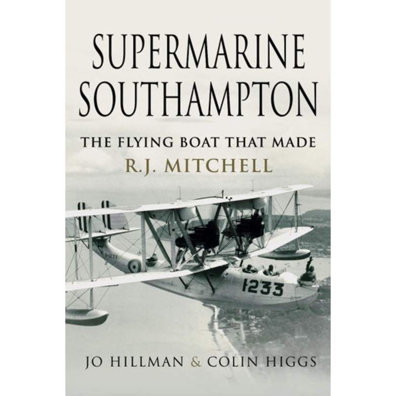 Supermarine Southampton: The Flying Boat that Made R.J. Mitchell by Jo Hillman 9781526784940