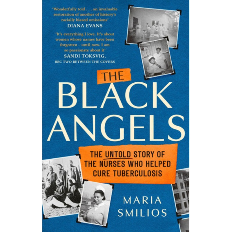 The Black Angels: The Untold Story of the Nurses Who Helped Cure Tuberculosis, as seen on BBC Two Between the Covers Maria Smilios 9780349009285