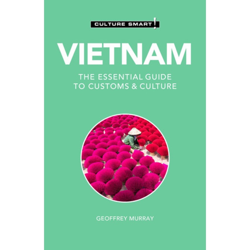 Vietnam – Culture Smart!: The Essential Guide to Customs & Culture by Geoffrey Murray 9781787028524