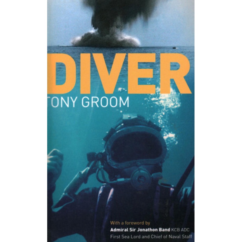 Diver: A Royal Navy and Commercial Diver’s Journey Through Life, and Around the World by Tony Groom 9781574092691