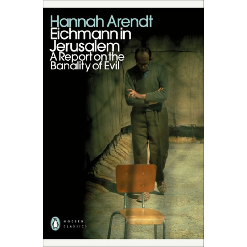 Eichmann in Jerusalem by Hannah Arendt