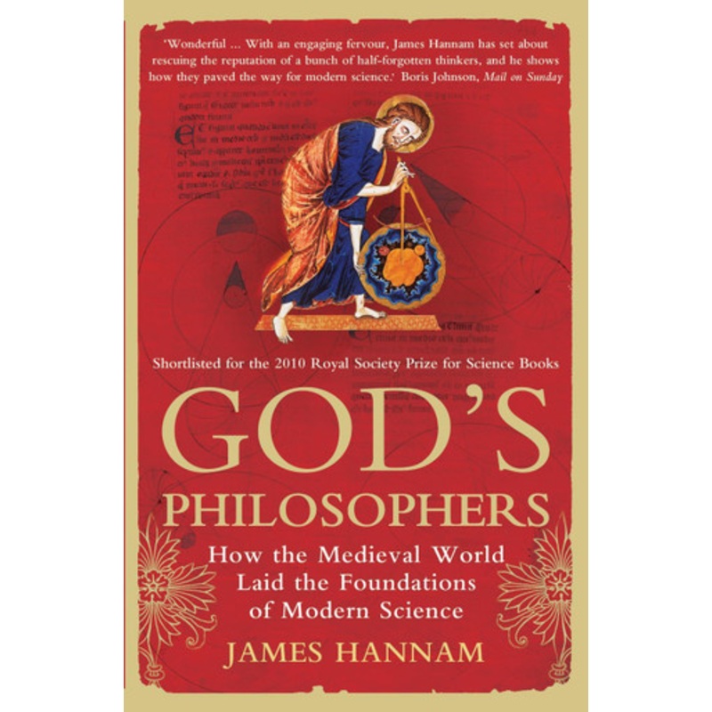 God’s Philosophers: How the Medieval World Laid the Foundations of Modern Science by James Hannam