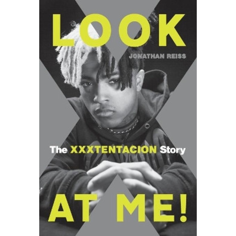 Look at Me!: The Xxxtentacion Story by Jonathan Reiss 9780306845420