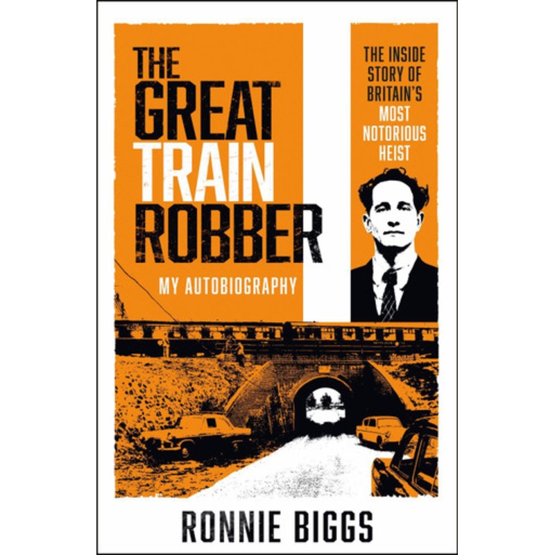 The Great Train Robber: My Autobiography: The Inside Story of Britain’s Most Notorious Heist by Chris Pickard 9781789465976