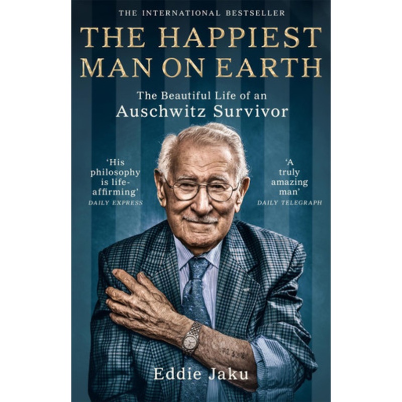The Happiest Man on Earth: The Beautiful Life of an Auschwitz Survivor by Eddie Jaku