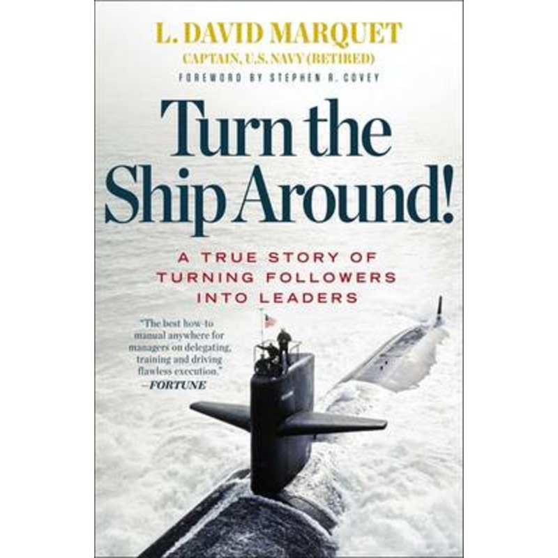 Turn the Ship Around!: A True Story of Building Leaders by Breaking the Rules by L. David Marquet 9781591846406